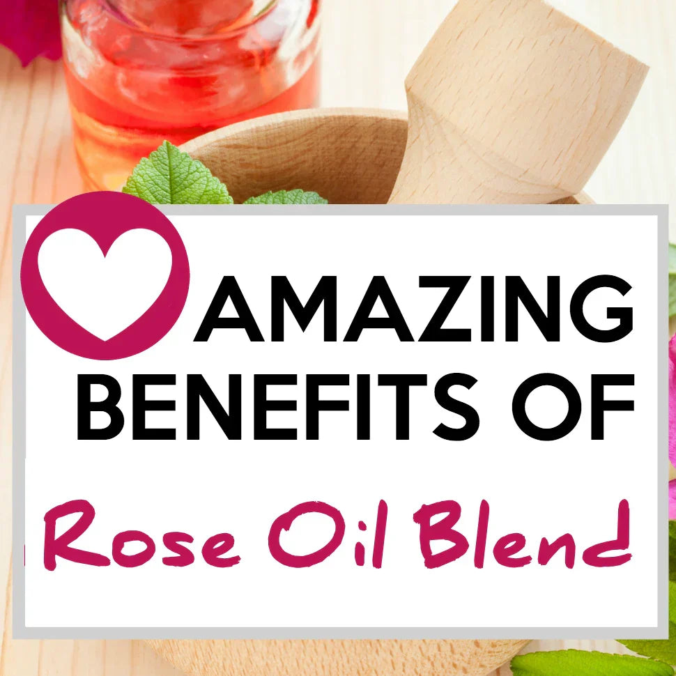 Rose Oil Blend Benefits